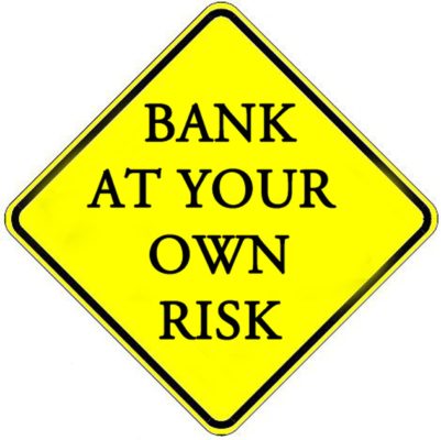 Bank at your own risk